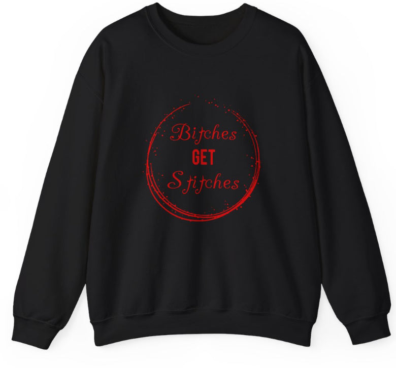 B!tches get stitches crew neck