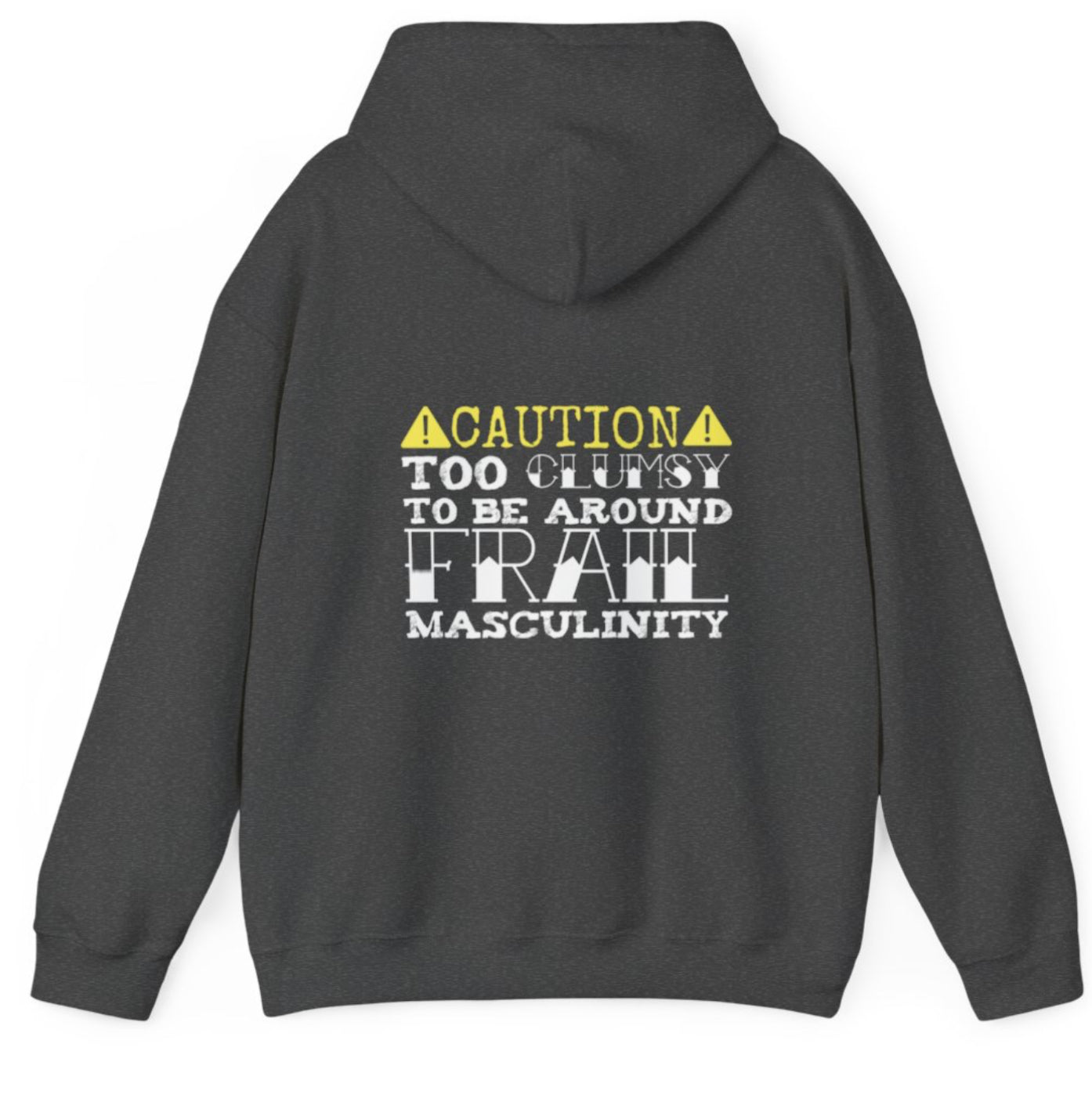 CAUTION Too clumsy to be around frail masculinity hoodie