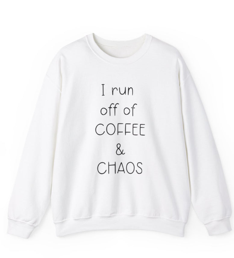 I run on coffee and chaos crew neck