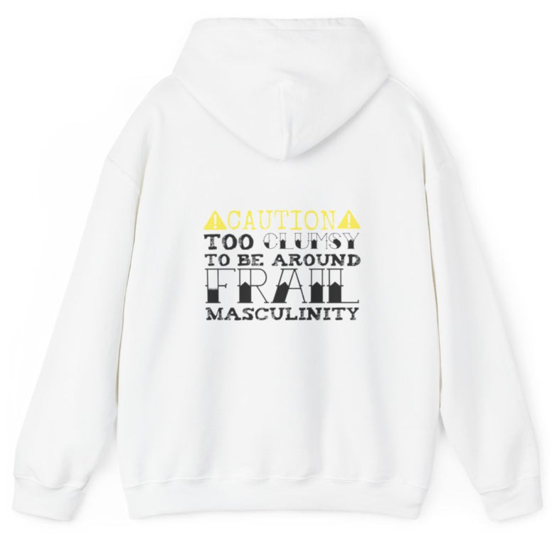 CAUTION Too clumsy to be around frail masculinity hoodie