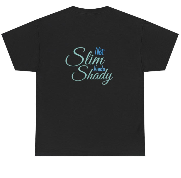 Not slim, kinda shady tshirt