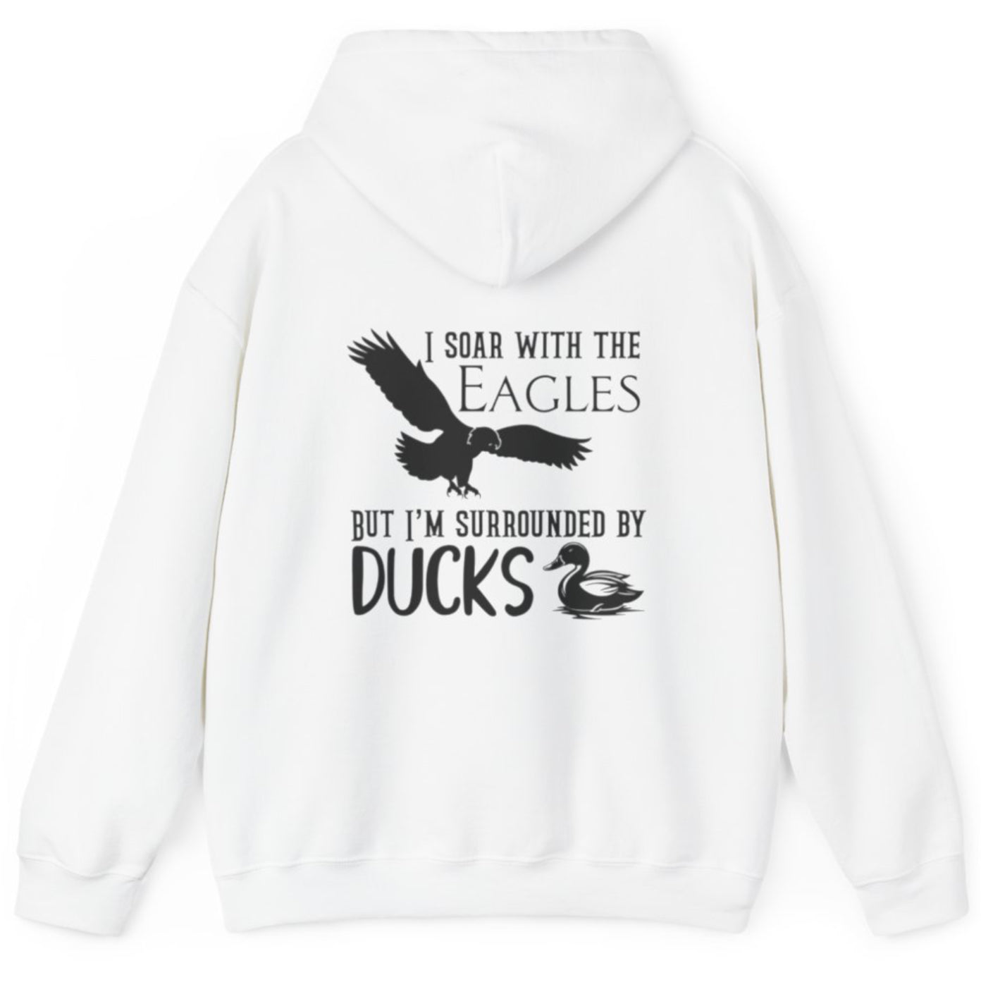 I soar with the eagles but I’m surrounded by ducks hunters sweater