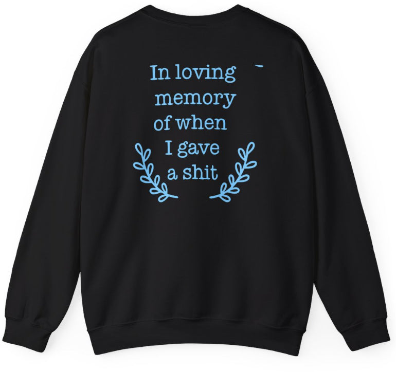 In loving memory of when I gave a s**t crew neck