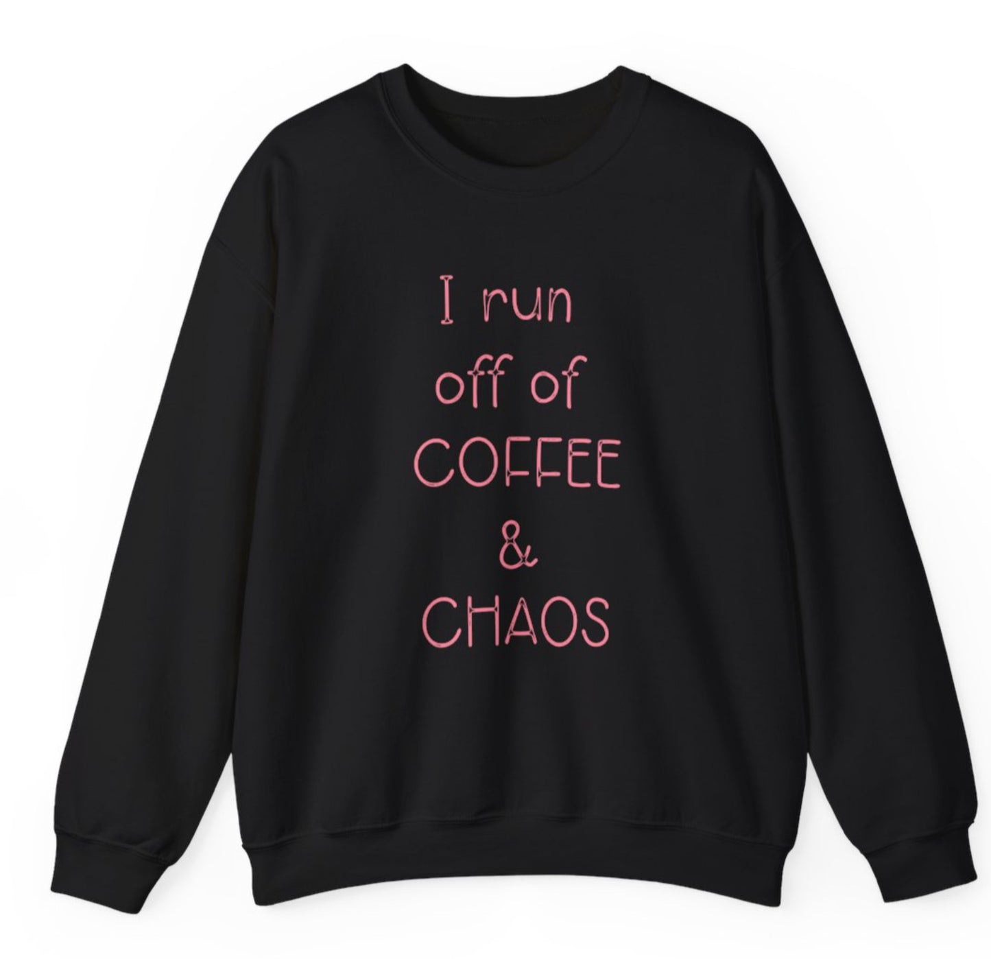 I run on coffee and chaos crew neck