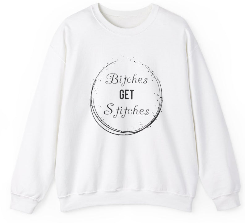 B!tches get stitches crew neck