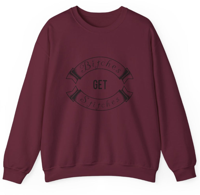 B!tches get stitches Crew Neck