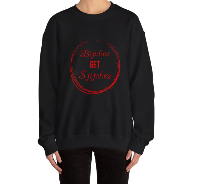 B!tches get stitches crew neck