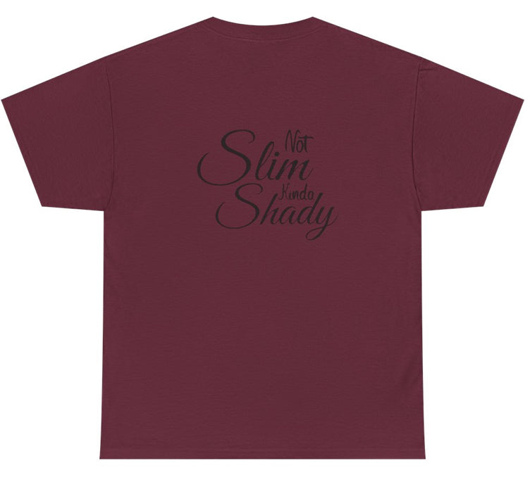 Not slim, kinda shady tshirt