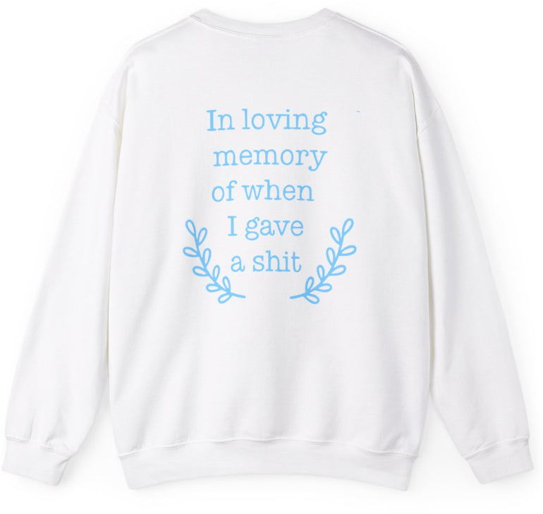In loving memory of when I gave a s**t crew neck