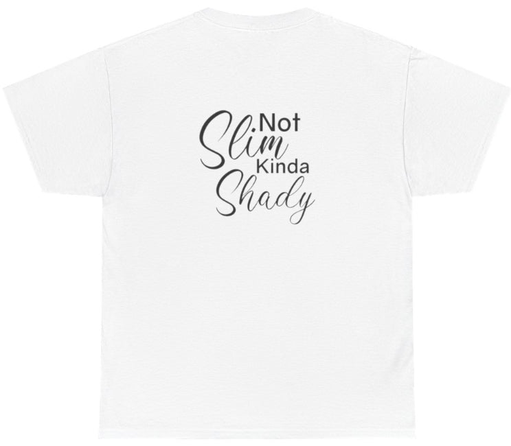 Not slim, kinda shady tshirt