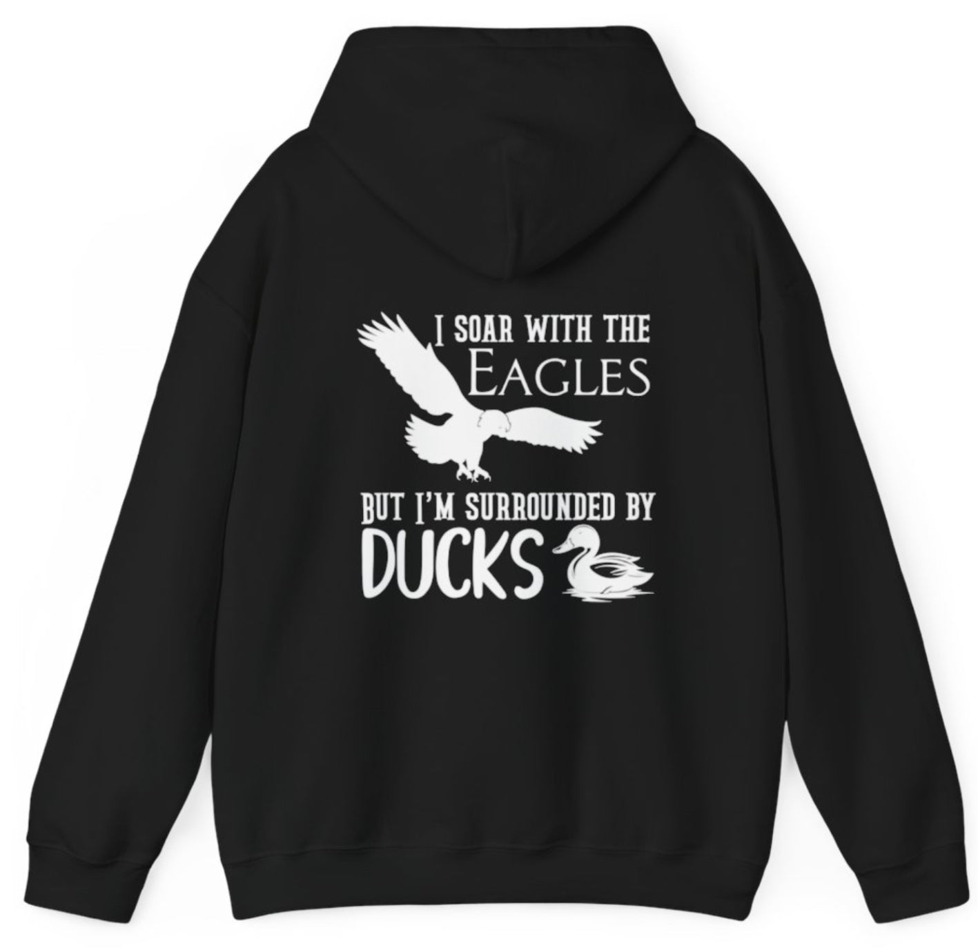 I soar with the eagles but I’m surrounded by ducks hunters sweater