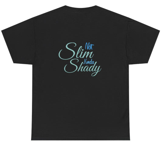 Not slim, kinda shady tshirt