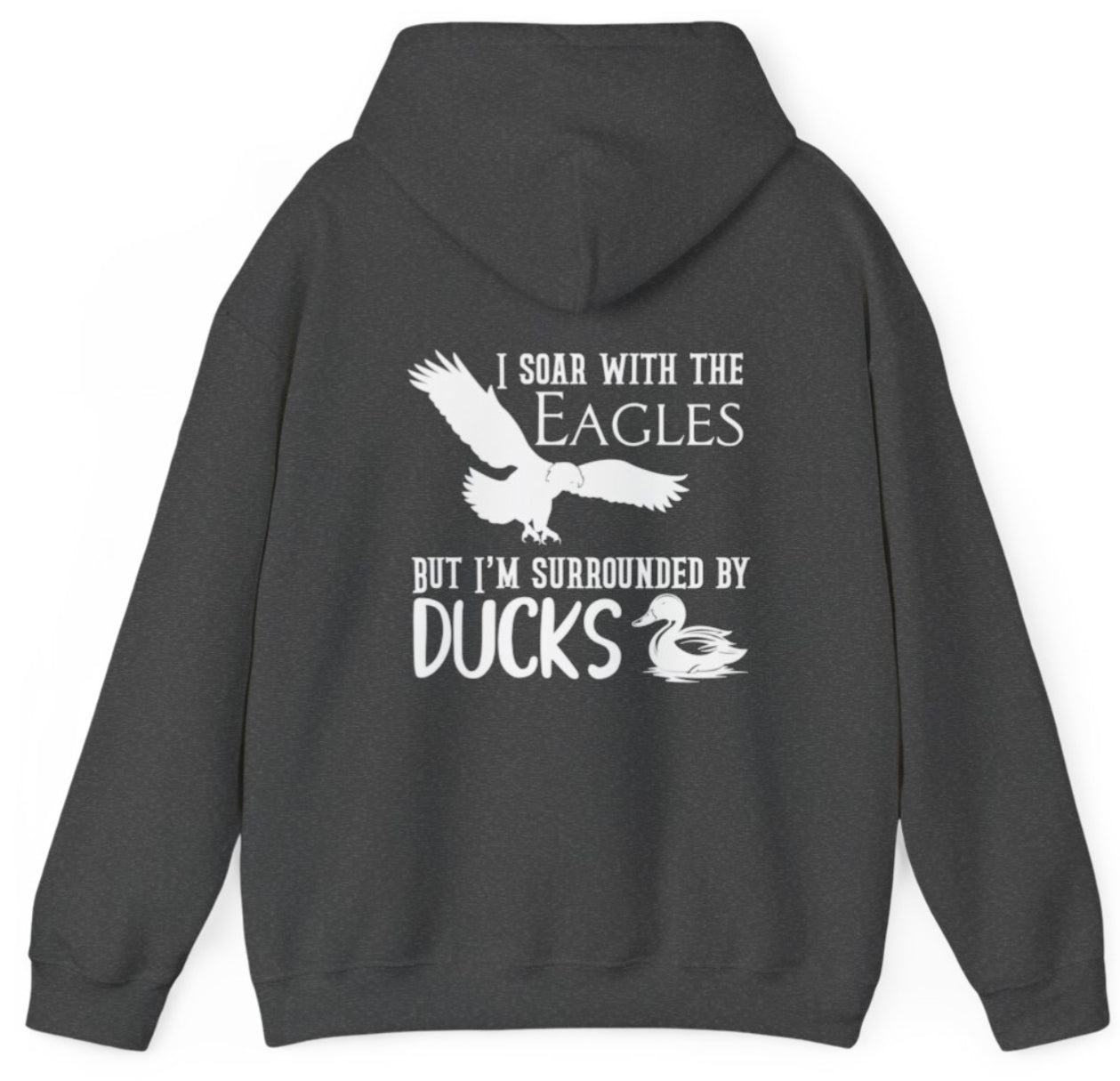 I soar with the eagles but I’m surrounded by ducks hunters sweater