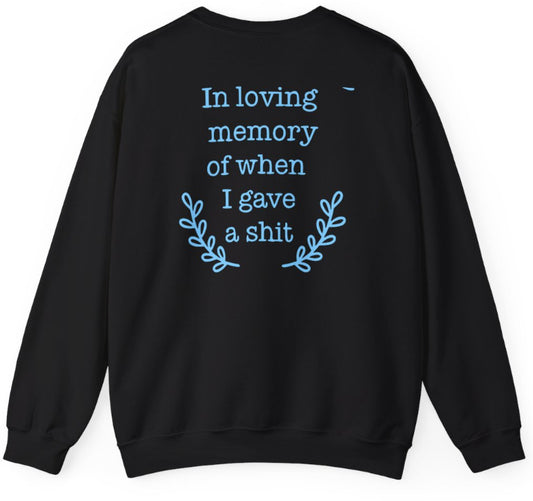 In loving memory of when I gave a s**t crew neck