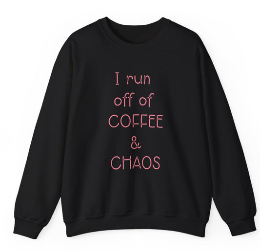 I run on coffee and chaos crew neck