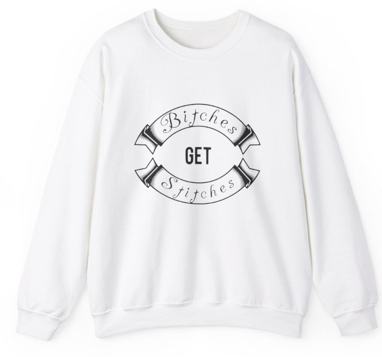 B!tches get stitches Crew Neck