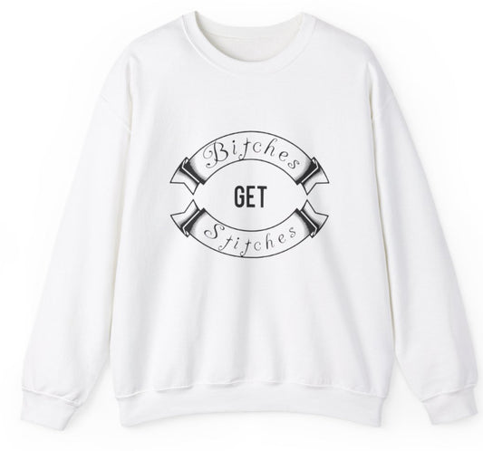 B!tches get stitches Crew Neck