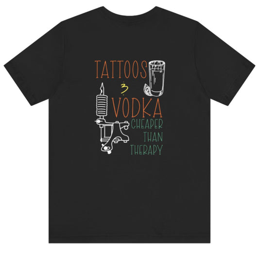 Tattoo & vodka - cheaper than therapy tshirt
