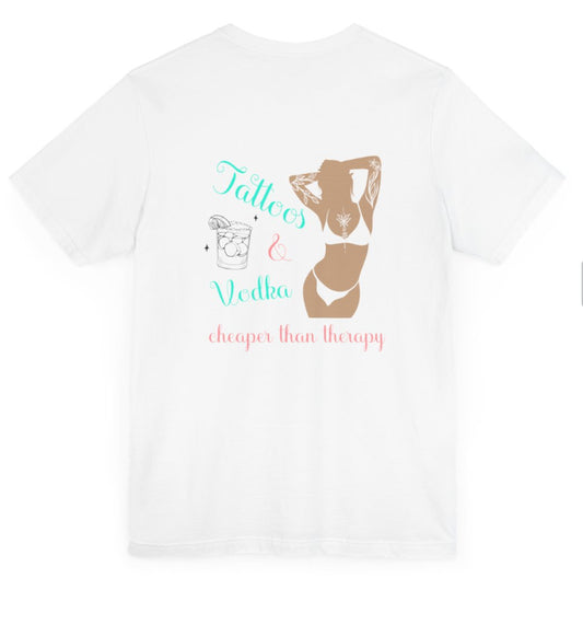 Tattoo and vodka - cheaper than therapy tshirt